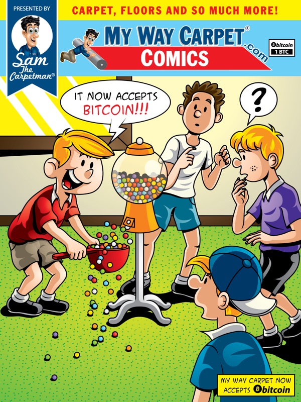 MWC Comics cover &mdash; a group of kids gathered around a gumball machine that has started spitting out gumballs; one kid catches them in an upturned baseball cap. Speech bubble: IT NOW ACCEPTS BITCOIN!!! Footer: My Way Carpet now accepts Bitcoin.